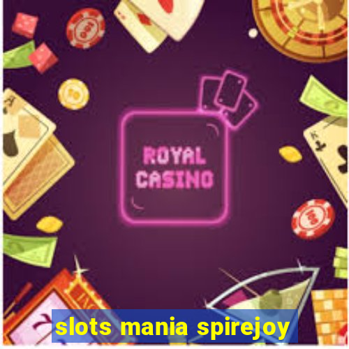 slots mania spirejoy